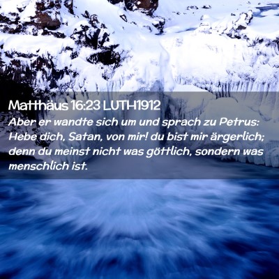 Picture 02 - Matthäus 16:23 LUTH1912 - Aber er wandte sich um und sprach zu Petrus: Hebe - Bible Verse Picture