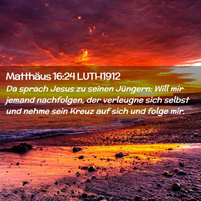 Picture 02 - Matthäus 16:24 LUTH1912 - Da sprach Jesus zu seinen Jüngern: Will mir - Bible Verse Picture