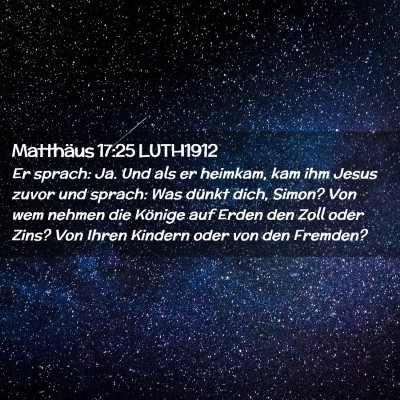 Picture 02 - Matthäus 17:25 LUTH1912 - Er sprach: Ja. Und als er heimkam, kam ihm Jesus - Bible Verse Picture
