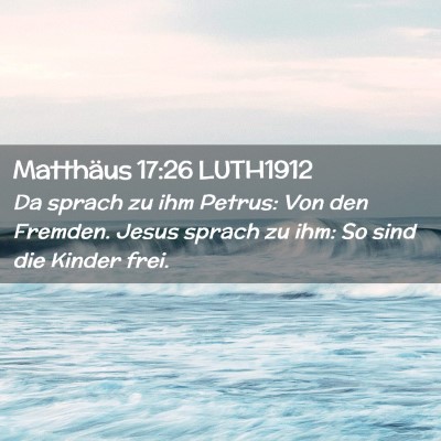 Picture 02 - Matthäus 17:26 LUTH1912 - Da sprach zu ihm Petrus: Von den Fremden. Jesus - Bible Verse Picture