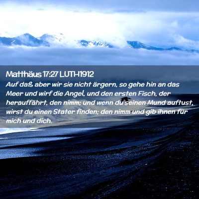 Picture 02 - Matthäus 17:27 LUTH1912 - Auf daß aber wir sie nicht ärgern, so gehe hin - Bible Verse Picture