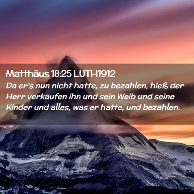 Picture 02 - Matthäus 18:25 LUTH1912 - Da er's nun nicht hatte, zu bezahlen, hieß der - Bible Verse Picture