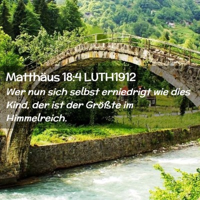Picture 02 - Matthäus 18:4 LUTH1912 - Wer nun sich selbst erniedrigt wie dies Kind, der - Bible Verse Picture