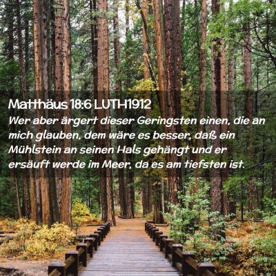 Picture 02 - Matthäus 18:6 LUTH1912 - Wer aber ärgert dieser Geringsten einen, die an - Bible Verse Picture