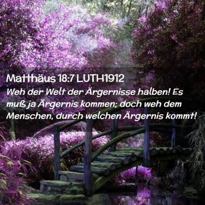 Picture 02 - Matthäus 18:7 LUTH1912 - Weh der Welt der Ärgernisse halben! Es muß ja - Bible Verse Picture