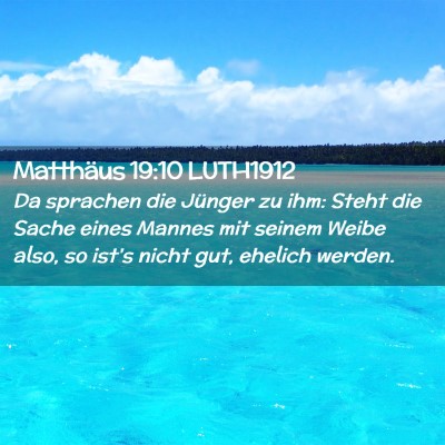 Picture 02 - Matthäus 19:10 LUTH1912 - Da sprachen die Jünger zu ihm: Steht die Sache - Bible Verse Picture