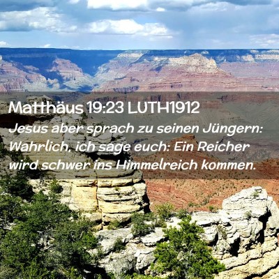 Picture 02 - Matthäus 19:23 LUTH1912 - Jesus aber sprach zu seinen Jüngern: Wahrlich, - Bible Verse Picture