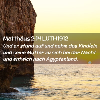 Picture 02 - Matthäus 2:14 LUTH1912 - Und er stand auf und nahm das Kindlein und seine - Bible Verse Picture