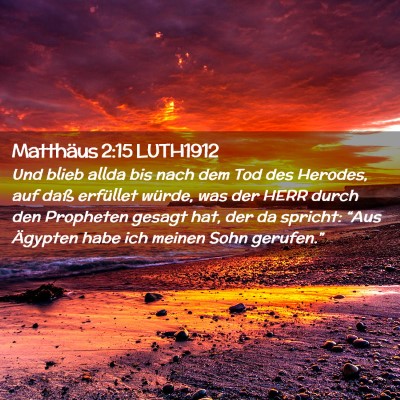 Picture 02 - Matthäus 2:15 LUTH1912 - Und blieb allda bis nach dem Tod des Herodes, auf - Bible Verse Picture