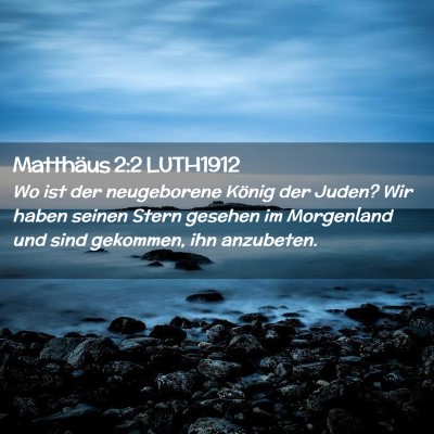 Picture 02 - Matthäus 2:2 LUTH1912 - Wo ist der neugeborene König der Juden? Wir - Bible Verse Picture