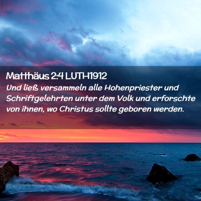 Picture 02 - Matthäus 2:4 LUTH1912 - Und ließ versammeln alle Hohenpriester und - Bible Verse Picture