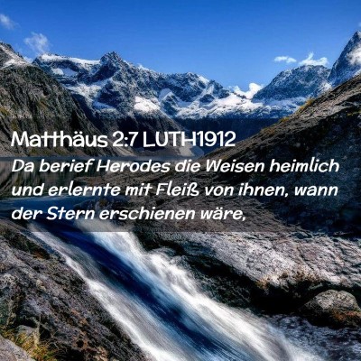 Picture 02 - Matthäus 2:7 LUTH1912 - Da berief Herodes die Weisen heimlich und - Bible Verse Picture