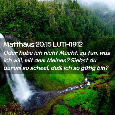 Picture 02 - Matthäus 20:15 LUTH1912 - Oder habe ich nicht Macht, zu tun, was ich will, - Bible Verse Picture