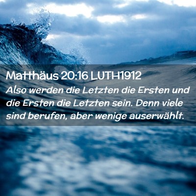 Picture 02 - Matthäus 20:16 LUTH1912 - Also werden die Letzten die Ersten und die Ersten - Bible Verse Picture