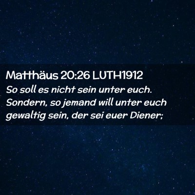 Picture 02 - Matthäus 20:26 LUTH1912 - So soll es nicht sein unter euch. Sondern, so - Bible Verse Picture