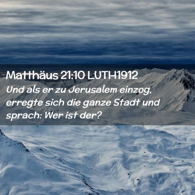 Picture 02 - Matthäus 21:10 LUTH1912 - Und als er zu Jerusalem einzog, erregte sich die - Bible Verse Picture