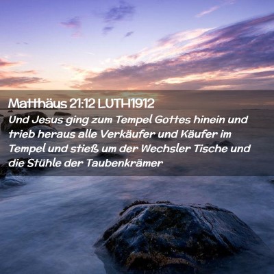 Picture 02 - Matthäus 21:12 LUTH1912 - Und Jesus ging zum Tempel Gottes hinein und trieb - Bible Verse Picture