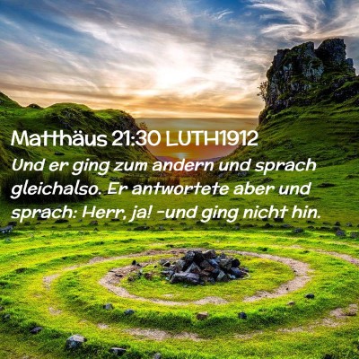Picture 02 - Matthäus 21:30 LUTH1912 - Und er ging zum andern und sprach gleichalso. Er - Bible Verse Picture