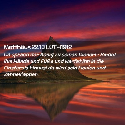 Picture 02 - Matthäus 22:13 LUTH1912 - Da sprach der König zu seinen Dienern: Bindet - Bible Verse Picture