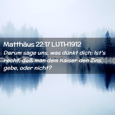 Picture 02 - Matthäus 22:17 LUTH1912 - Darum sage uns, was dünkt dich: Ist's recht, - Bible Verse Picture