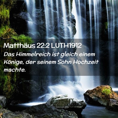 Picture 02 - Matthäus 22:2 LUTH1912 - Das Himmelreich ist gleich einem Könige, der - Bible Verse Picture