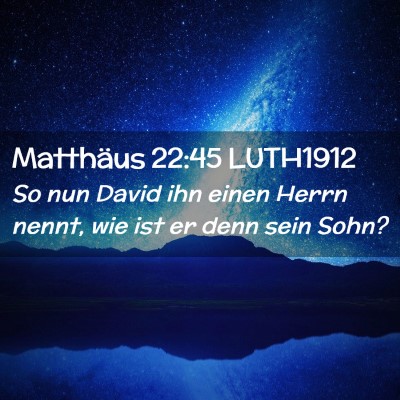 Picture 02 - Matthäus 22:45 LUTH1912 - So nun David ihn einen Herrn nennt, wie ist er - Bible Verse Picture