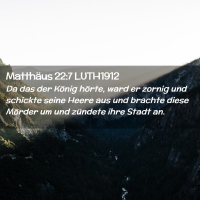 Picture 02 - Matthäus 22:7 LUTH1912 - Da das der König hörte, ward er zornig und - Bible Verse Picture