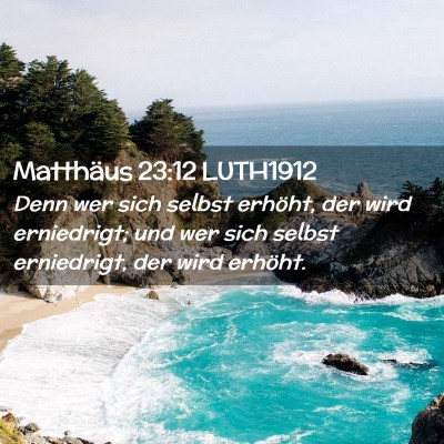 Picture 02 - Matthäus 23:12 LUTH1912 - Denn wer sich selbst erhöht, der wird - Bible Verse Picture