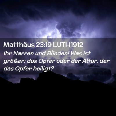 Picture 02 - Matthäus 23:19 LUTH1912 - Ihr Narren und Blinden! Was ist größer: das - Bible Verse Picture