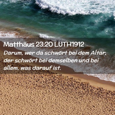 Picture 02 - Matthäus 23:20 LUTH1912 - Darum, wer da schwört bei dem Altar, der - Bible Verse Picture
