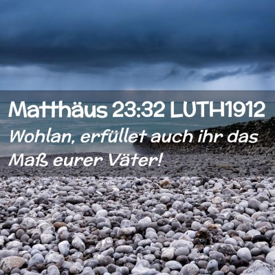Picture 02 - Matthäus 23:32 LUTH1912 - Wohlan, erfüllet auch ihr das Maß eurer - Bible Verse Picture
