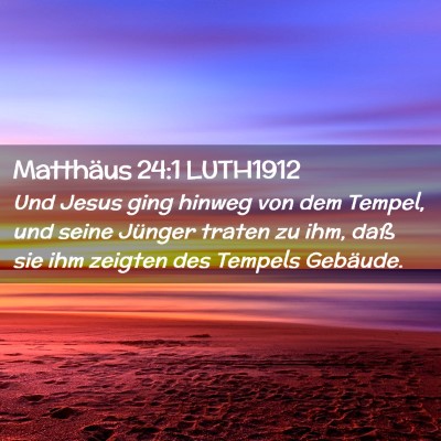 Picture 02 - Matthäus 24:1 LUTH1912 - Und Jesus ging hinweg von dem Tempel, und seine - Bible Verse Picture