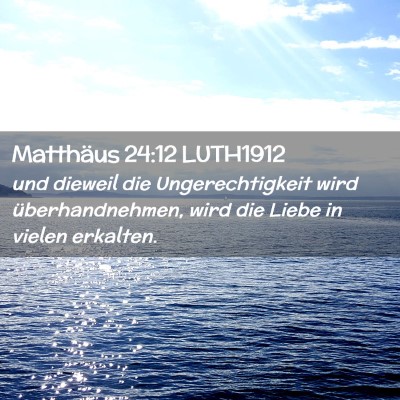 Picture 02 - Matthäus 24:12 LUTH1912 - und dieweil die Ungerechtigkeit wird - Bible Verse Picture