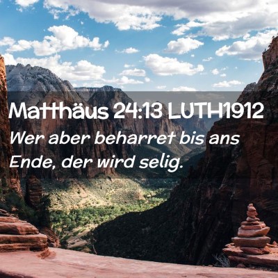 Picture 02 - Matthäus 24:13 LUTH1912 - Wer aber beharret bis ans Ende, der wird - Bible Verse Picture