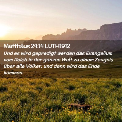 Picture 02 - Matthäus 24:14 LUTH1912 - Und es wird gepredigt werden das Evangelium vom - Bible Verse Picture