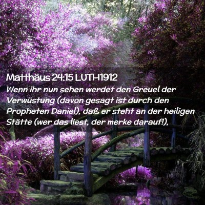 Picture 02 - Matthäus 24:15 LUTH1912 - Wenn ihr nun sehen werdet den Greuel der - Bible Verse Picture