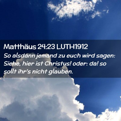 Picture 02 - Matthäus 24:23 LUTH1912 - So alsdann jemand zu euch wird sagen: Siehe, hier - Bible Verse Picture