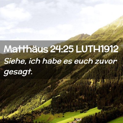 Picture 02 - Matthäus 24:25 LUTH1912 - Siehe, ich habe es euch zuvor - Bible Verse Picture