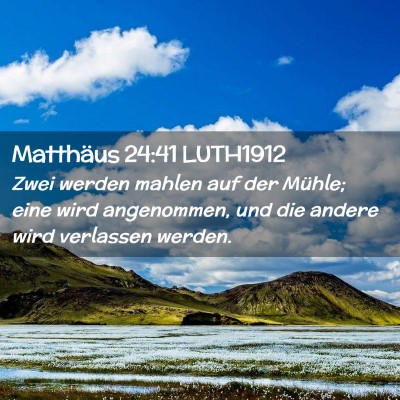 Picture 02 - Matthäus 24:41 LUTH1912 - Zwei werden mahlen auf der Mühle; eine wird - Bible Verse Picture