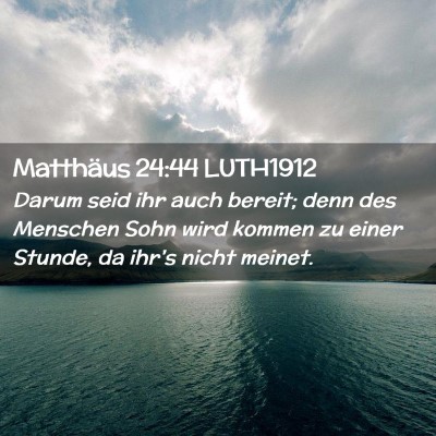 Picture 02 - Matthäus 24:44 LUTH1912 - Darum seid ihr auch bereit; denn des Menschen - Bible Verse Picture
