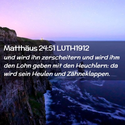 Picture 02 - Matthäus 24:51 LUTH1912 - und wird ihn zerscheitern und wird ihm den Lohn - Bible Verse Picture