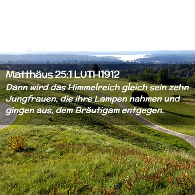 Picture 02 - Matthäus 25:1 LUTH1912 - Dann wird das Himmelreich gleich sein zehn - Bible Verse Picture