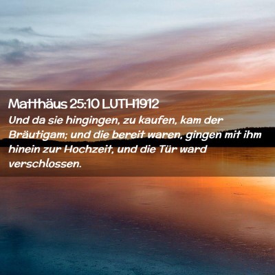 Picture 02 - Matthäus 25:10 LUTH1912 - Und da sie hingingen, zu kaufen, kam der - Bible Verse Picture