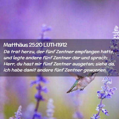 Picture 02 - Matthäus 25:20 LUTH1912 - Da trat herzu, der fünf Zentner empfangen hatte, - Bible Verse Picture