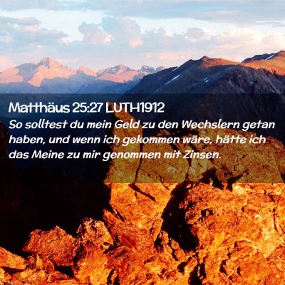 Picture 02 - Matthäus 25:27 LUTH1912 - So solltest du mein Geld zu den Wechslern getan - Bible Verse Picture