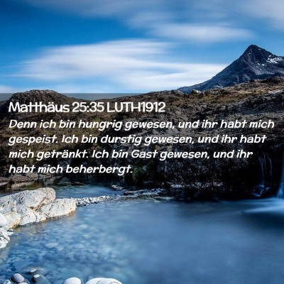 Picture 02 - Matthäus 25:35 LUTH1912 - Denn ich bin hungrig gewesen, und ihr habt mich - Bible Verse Picture