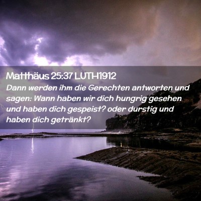 Picture 02 - Matthäus 25:37 LUTH1912 - Dann werden ihm die Gerechten antworten und - Bible Verse Picture