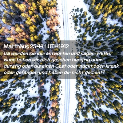 Picture 02 - Matthäus 25:44 LUTH1912 - Da werden sie ihm antworten und sagen: HERR, wann - Bible Verse Picture