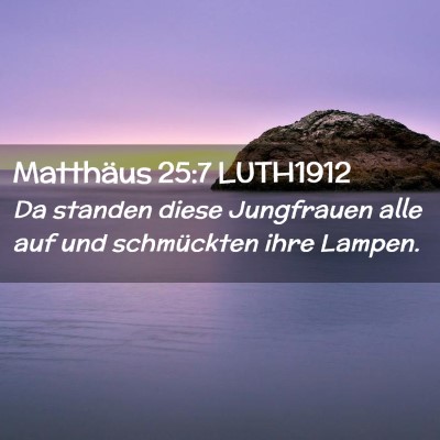 Picture 02 - Matthäus 25:7 LUTH1912 - Da standen diese Jungfrauen alle auf und - Bible Verse Picture