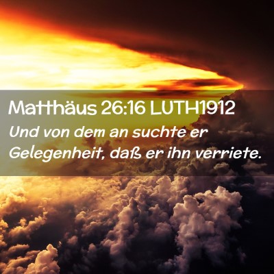 Picture 02 - Matthäus 26:16 LUTH1912 - Und von dem an suchte er Gelegenheit, daß er ihn - Bible Verse Picture